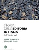 Ebook Storia dell'editoria in Italia di Alberto Cadioli, Giuliano Vigini edito da Editrice Bibliografica