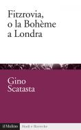 Ebook Fitzrovia, o la Bohème a Londra di Gino Scatasta edito da Società editrice il Mulino, Spa