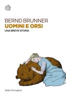 Ebook Uomini e orsi. Una breve storia di Bernd Brunner edito da Bollati Boringhieri