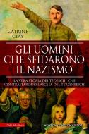 Ebook Gli uomini che sfidarono il nazismo di Catrine Clay edito da Newton Compton Editori