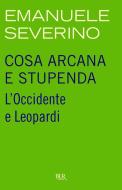 Ebook Cosa arcana e stupenda di Severino Emanuele edito da BUR
