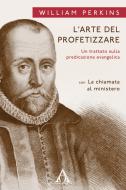 Ebook L&apos;arte del profetizzare di William Perkins edito da Alfa & Omega