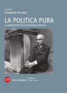 Ebook La politica pura di Palano Damiano edito da Vita e Pensiero
