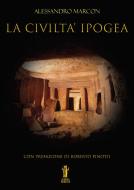 Ebook La civiltà ipogea di Alessandro Marcon edito da Edizioni Aurora Boreale