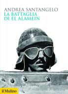 Ebook La battaglia di El Alamein di Andrea Santangelo edito da Società editrice il Mulino, Spa