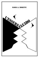 Ebook L&apos;Essere fluido di Maria A. Moretti edito da Maria A. Moretti