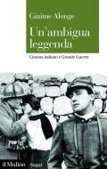 Ebook Un'ambigua leggenda di Giaime Alonge edito da Società editrice il Mulino, Spa