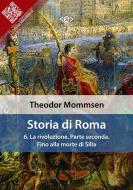 Ebook Storia di Roma. Vol. 6: La rivoluzione. Parte seconda: Fino alla morte di Silla di Theodor Mommsen edito da E-text