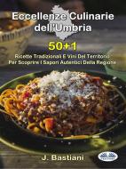 Ebook Eccellenze Culinarie Dell'Umbria di J. Bastiani edito da Tektime