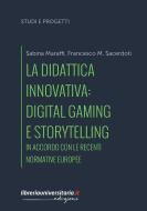 Ebook La didattica innovativa: digital gaming e storytelling. In accordo con le recenti normative europee di Sabina Maraffi, Francesco M. Sacerdoti edito da libreriauniversitaria.it
