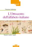 L' Ottocento dell'alfabeto italiano. Maestri, scuole e saperi di Vincenzo Schirripa edito da La Scuola SEI