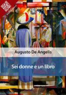 Ebook Sei donne e un libro di Augusto De Angelis edito da E-text