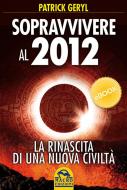 Ebook Sopravvivere al 2012 di Patrick Geryl edito da Macro Edizioni