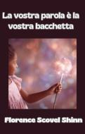 Ebook La tua parola è la tua bacchetta (tradotto) di Florence Scovel Shinn edito da David De Angelis