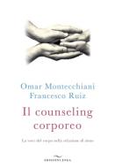 Ebook Il counseling corporeo di Omar Montecchiani, Francesco Ruiz edito da Edizioni Enea