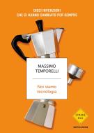 Ebook Noi siamo tecnologia di Temporelli Massimo edito da Mondadori