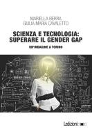 Ebook Scienza e tecnologia: superare il Gender Gap di Berra Mariella, Cavaletto Giulia Maria edito da Ledizioni