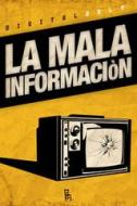 Ebook La Mala Informaciòn. Il male del nostro tempo raccontato da nove corrosivi comedian di AA.VV. edito da Sagoma