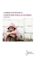 Ebook Lontani dalla gloria di Gabriele Bonomelli edito da Edizioni Pendragon