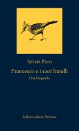 Ebook Francesco e i suoi fratelli di Sylvain Piron edito da Sellerio Editore
