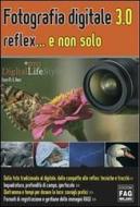 Ebook Fotografia digitale 3.0 reflex... e non solo di Enzo M. Borri edito da FAG
