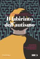 Ebook IL LABIRINTO DELL’AUTISMO di José Ramón Alonso edito da Shackleton Books
