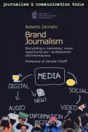 Brand journalism. Storytelling e marketing: nuove opportunità per i professionisti dell'informazione Brand journalism. Storytelling e marketing: nuove opportunità per i professionisti dell'informazione