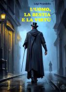 Ebook L'uomo, la bestia e la virtù di Luigi Pirandello edito da Tiemme Edizioni Digitali