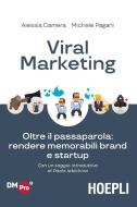 Viral marketing. Oltre il passaparola: rendere memorabili brand e startup Viral marketing. Oltre il passaparola: rendere memorabili brand e startup