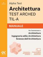 Ebook Alpha Test Architettura. Test Arched, Til-A. Manuale di Stefano Bertocchi, Sivia Tagliaferri, Giuseppe Vottari edito da Alpha Test