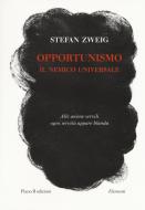 Ebook Opportunismo. Il nemico universale di Stefan Zweig edito da Piano B edizioni