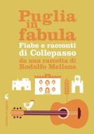Ebook Puglia in fabula. Fiabe e racconti di Collepasso di Mellone Rocco Rodolfo edito da Edizioni di Pagina