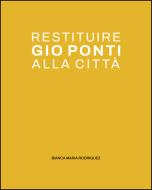 Ebook Restituire Gio Ponti alla città di Bianca Maria Rodriguez edito da tab edizioni