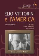 Ebook Elio Vittorini e l'America di Giuseppe Magri edito da Florence Art Edizioni