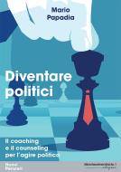 Ebook Diventare politici. Il coaching e il counseling per l\'?agire politico di Mario Papadia edito da libreriauniversitaria.it