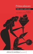 Ebook Prima educare di Monti  Luigi, Bartoli  Cecilia edito da edizioni la meridiana