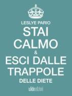 Ebook Stai calmo e esci dalle trappole delle diete di Leslye Pario edito da Wide Edizioni
