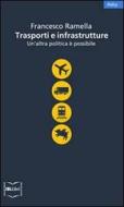 Ebook Trasporti e infrastrutture. Un’altra politica è possibile di Ramella (a cura di) Francesco edito da IBL Libri