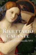 Ebook Ricettario galante del principio del secolo XVI di Anonimo edito da Paperleaves