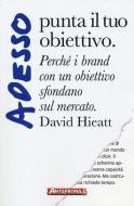 Adesso punta il tuo obiettivo. Perché i brand con un obiettivo sfondano sul mercato Adesso punta il tuo obiettivo. Perché i brand con un obiettivo sfondano sul mercato