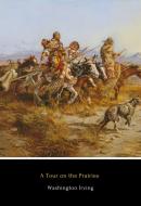 Ebook A Tour on the Prairies di Washington Irving edito da The Old Pioneer Press