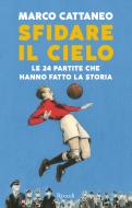 Ebook Sfidare il cielo di Cattaneo Marco edito da Rizzoli
