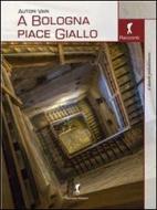 Ebook A Bologna piace Giallo di AA. VV. edito da Damster