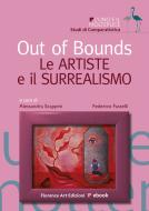 Ebook Out of Bounds. Le artiste e il Surrealismo di Alessandra Scappini, Federico Fastelli edito da Florence Art Edizioni