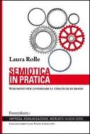 Semiotica in pratica. Strumenti per governare le strategie di brand Semiotica in pratica. Strumenti per governare le strategie di brand