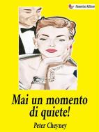 Ebook Mai un momento di quiete! di Peter Cheyney edito da Passerino