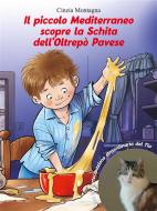 Ebook Il piccolo Mediterraneo scopre la Schita dell'Oltrepò Pavese di Cinzia Montagna edito da Primula Editore