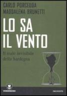 Ebook Lo sa il vento. Il male invisibile della Sardegna di Carlo Porcedda, Maddalena Brunetti edito da Edizioni Ambiente