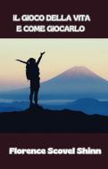 Ebook Il gioco della vita e come giocarlo (tradotto) di Florence Scovel Shinn edito da David De Angelis