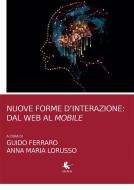 Ebook Nuove forme d'interazione: dal web al mobile di Guido Ferraro, Anna Maria Lorusso edito da Libellula Edizioni